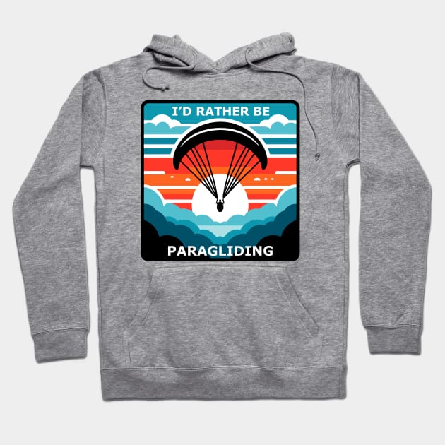 I'd Rather Be Paragliding Hoodie by MtWoodson
